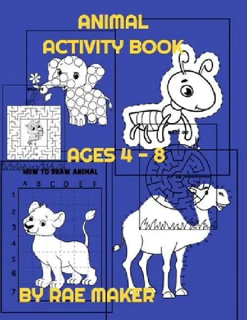 Animal Activity Book Ages 4 - 8 by Rae Maker