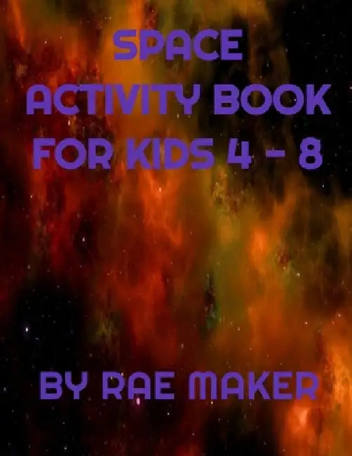 Best Space Activity Book for Kids 4 - 8 by Rae Maker