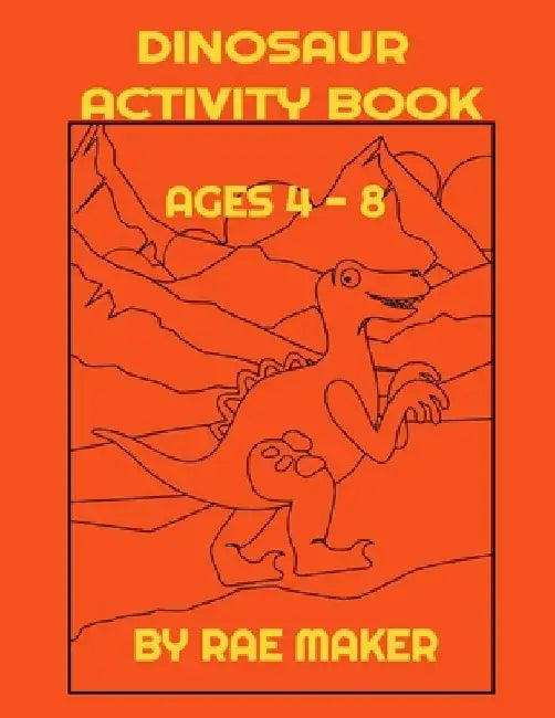Dinosaur Activity Book Ages 4 - 8 by Rae Maker