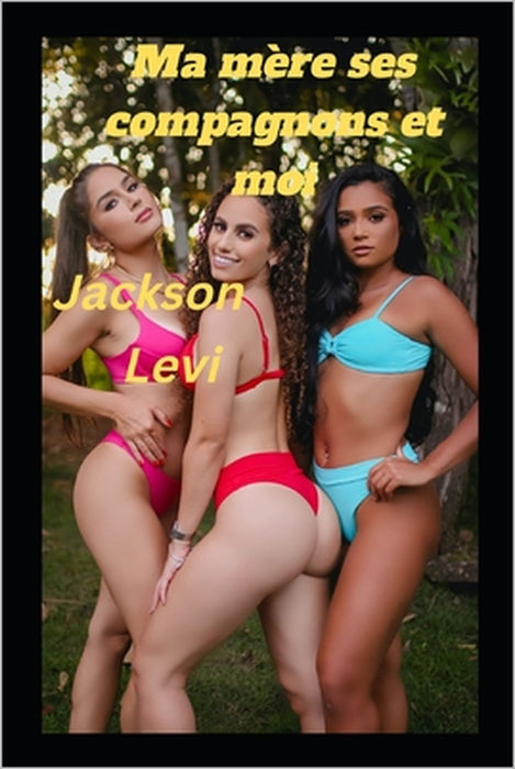 Ma mère ses compagnons et moi by Jackson Levi