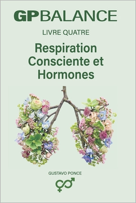 Respiration Consciente Et Hormones: GP BALANCE - Livre 4 by Gustavo Ponce