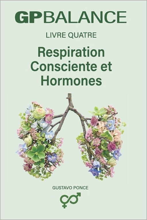 Respiration Consciente Et Hormones: GP BALANCE - Livre 4 by Gustavo Ponce