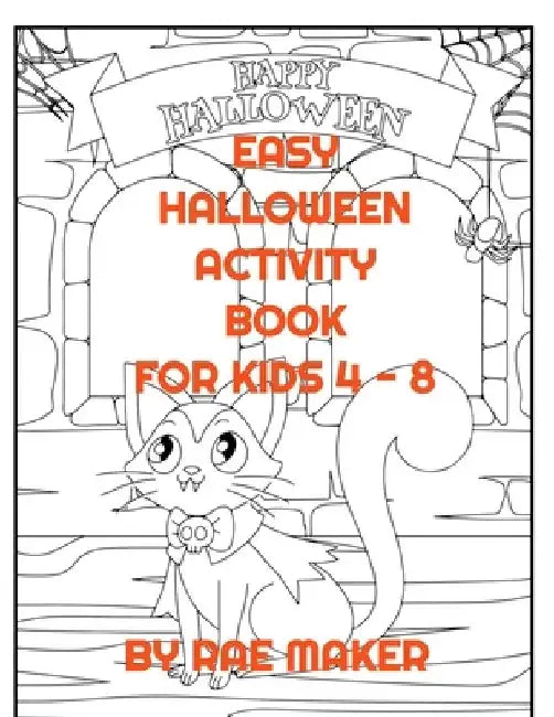 Easy Halloween Activity Book for Kids 4 - 8 by Rae Maker