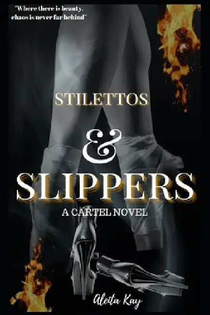 Stilettos & Slippers: A Cartel Novel by Aleita Kay