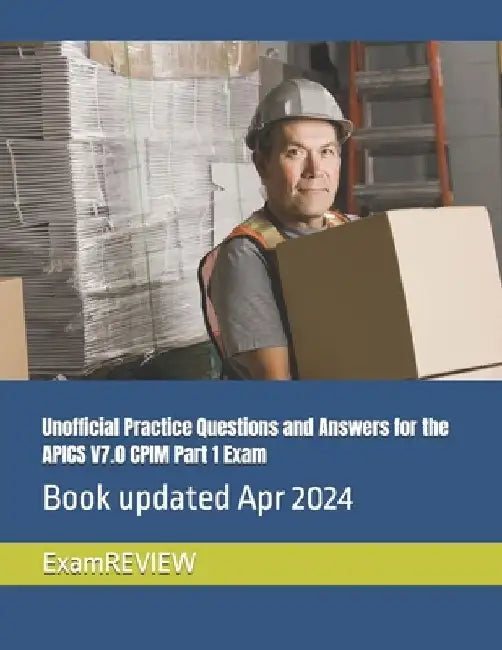 Unofficial Practice Questions and Answers for the APICS V7.0 CPIM Part 1 Exam by Mike Yu