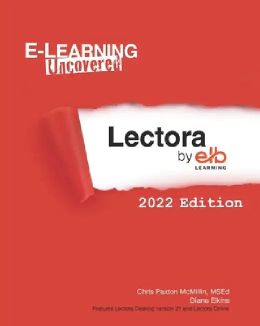 E-Learning Uncovered: Lectora by ELB Learning: 2022 Edition by Diane Elkins