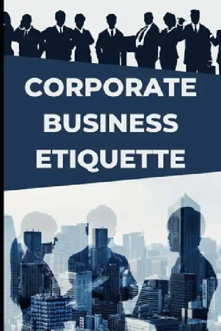 Corporate Business Etiquette and Leadership Skills by Satish Babu Bachu