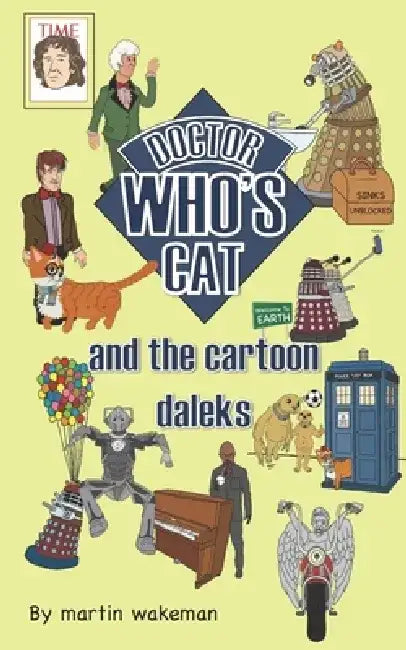 Doctor Who's Cat and the Cartoon Daleks: The funniest book to come out of Skaro by Martin Wakeman