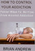 How To Control Your Addiction: Faster Ways To Be Free From Alcohol Addiction by Brian Andrew