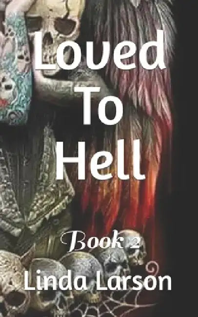 Loved To Hell: Book 2 by Linda Larson