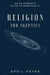 Religion for Skeptics: An Ex-Atheist's Guide to Spirituality by April Papke