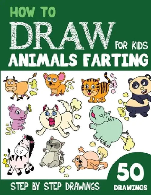 How to Draw Animals Farting for Kids: 50 Cute Step By Step Drawings by Sonia Rai