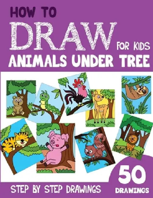 How to Draw Animals under Tree for Kids: 50 Cute Step By Step Drawings by Sonia Rai