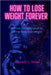 How to Lose Weight forever: A Mind-Focused Result to Permanently Lose Weight by Kenneth L. Miles