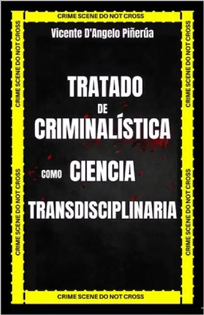 Tratado de Criminalística como Ciencia Transdisciplinaria by D'Angelo Piñerúa, Vicente