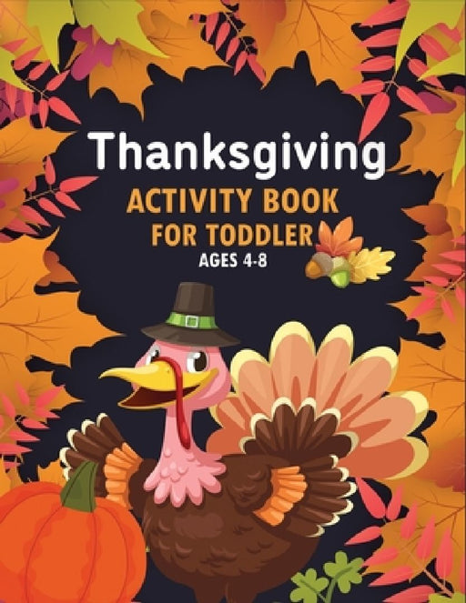 Thanksgiving Activity Book For Toddler Ages 4-8: Super Fun Thanksgiving Activities by Cybulski Publications