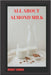 All about Almond Milk: Almond milk a great vegan alternative by Rodney Cannon