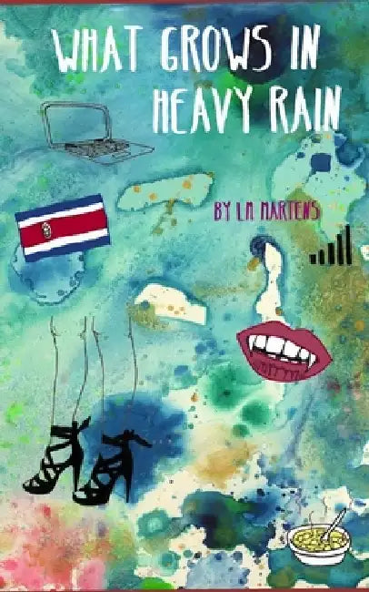 What Grows in Heavy Rain by L. M. Martens