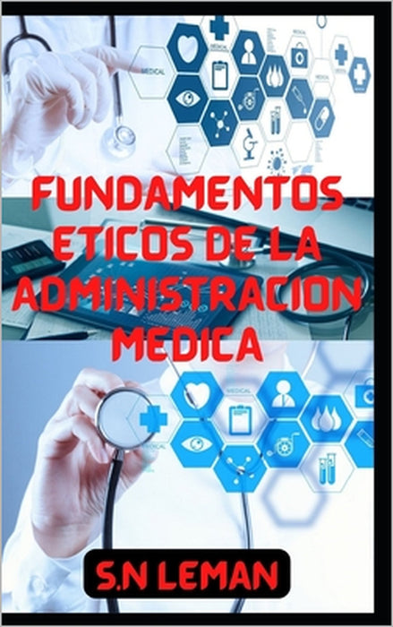 Fundamentos Éticos de la Administración Médica by S. N. Leman