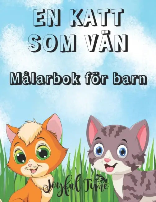 En katt som vän: Målarbok för barn med 50 älskvärda och söta katter. Från 4 till 10 år by Joyful Time