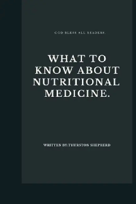 What to know about nutritional medicine. by Thurston Shepherd