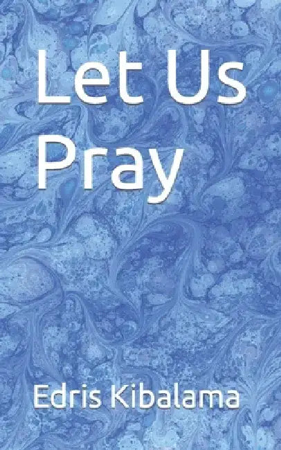 Let Us Pray by Edris Kibalama