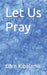 Let Us Pray by Edris Kibalama