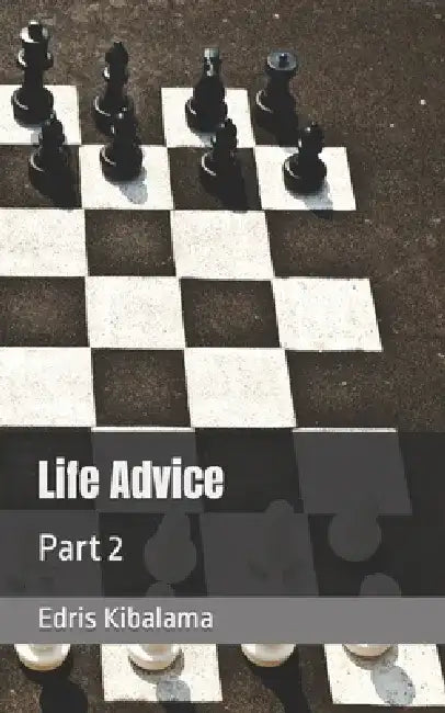Life Advice: Part 2 by Edris Kibalama