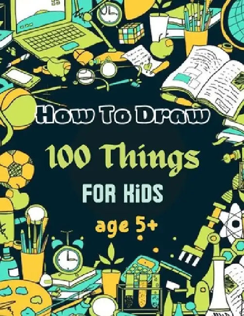 How To Draw 100 Things For Kids age 5+: Drawing Cute Style Step-by-Step Everythings for your child by Chohaib Med