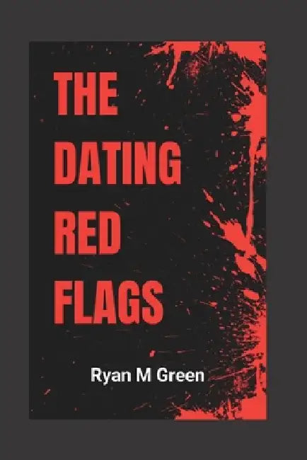 The Dating Red Flags by Ryan M. Green