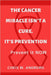 The Cancer Miracle isn't a Cure. It's Prevention: Prevent it Now by Chris W. Andrews