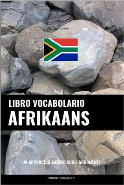 Libro Vocabolario Afrikaans: Un Approccio Basato sugli Argomenti by Languages, Pinhok