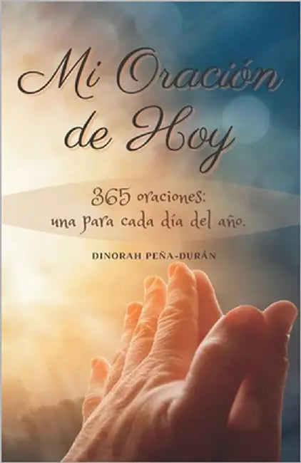 Mi Oración de Hoy: 365 oraciones: una para cada día del año by Peña-Durán, Dinorah