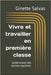 Vivre et travailler en première classe: Guide actuel des bonnes manières by Salvas, Ginette