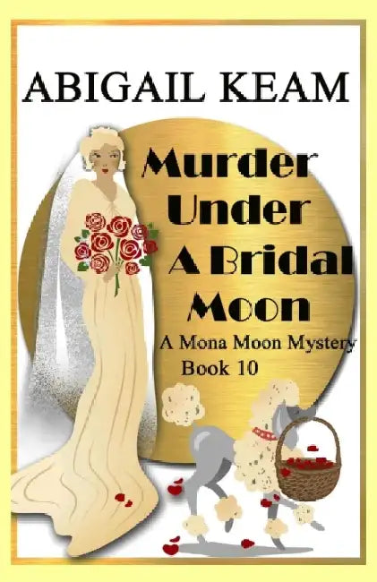 Murder Under A Bridal Moon: A 1930s Mona Moon Historical Cozy Mystery Book 10 by Abigail Keam