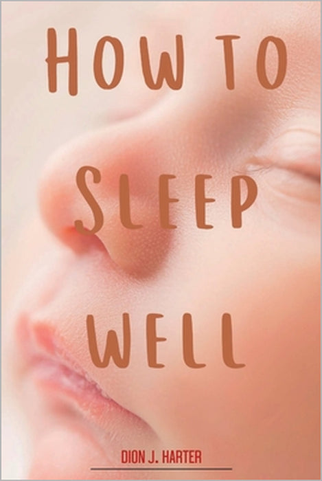 How to sleep well by Dion J. Harter