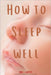 How to sleep well by Dion J. Harter