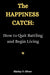 The Happiness Catch: : How to Quit Battling and Begin Living by Shirley P. Oliver