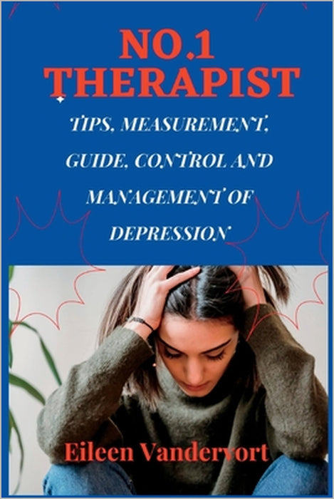 No.1 Therapist: Tips, Measurement, Guide, Control and Management of Depression by Eileen Vandervort