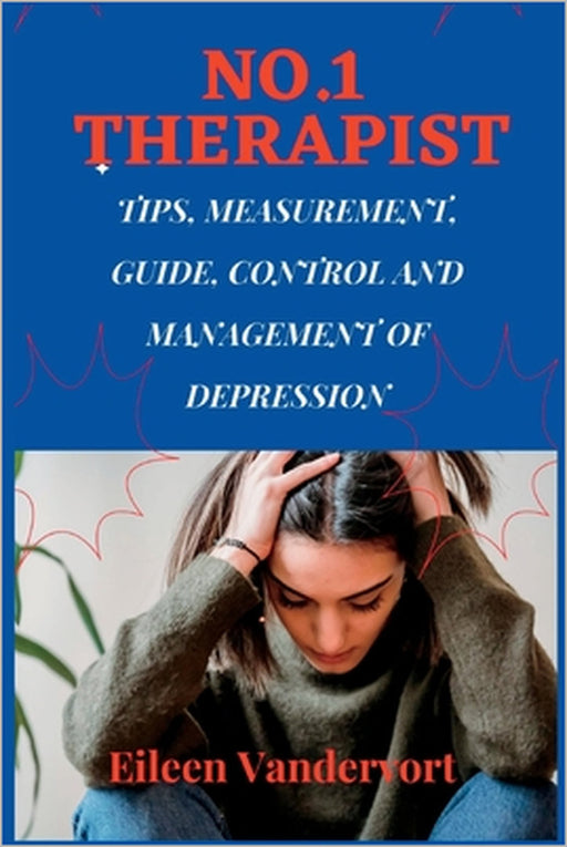No.1 Therapist: Tips, Measurement, Guide, Control and Management of Depression by Eileen Vandervort