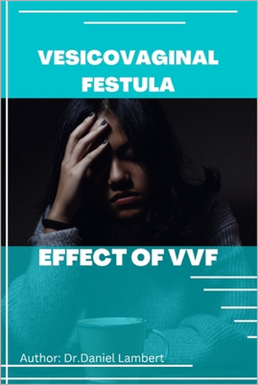 Vesicovaginal Fistula: Effect of Vvf by Daniel Lambart