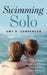 Swimming Solo: How Single Moms and Dads Turned Struggle Into Strength by Amy R. Carpenter