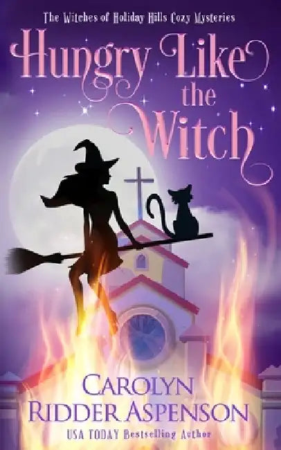 Hungry Like the Witch: The Witches of Holiday Hills Cozy Mystery Series by Carolyn Ridder Aspenson