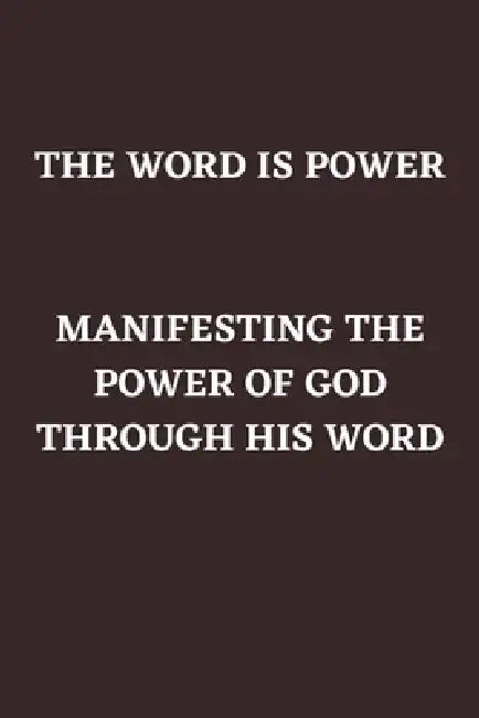 The Word Is Power: Manifesting the Power of God Through His Word by John Fredrick