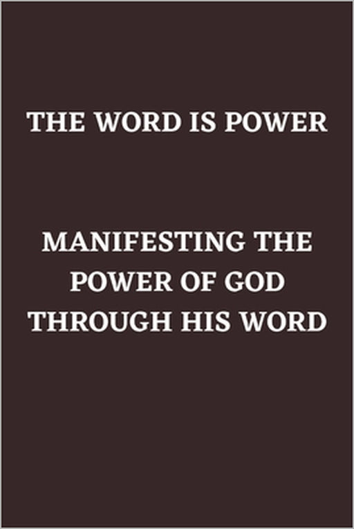 The Word Is Power: Manifesting the Power of God Through His Word by John Fredrick