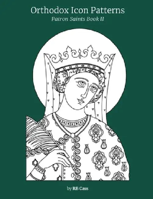 Orthodox Icon Patterns: Patron Saints Book 2 by Rb Cass
