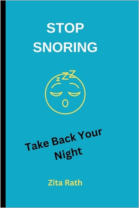 Stop Snoring: Take Back Your Night by Zita Rath