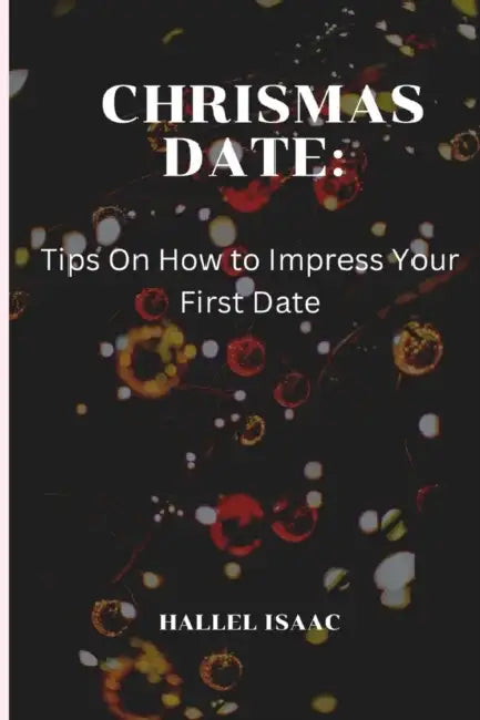 Christmas Date: Tips On How to Impress Your First Date by Hallel Isaac
