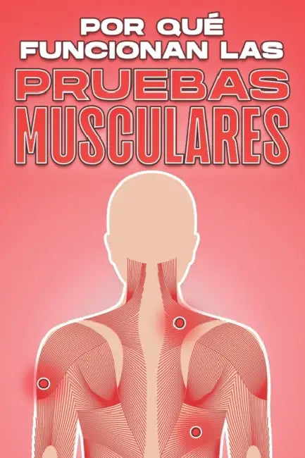 Por Qué Funcionan Las Pruebas Musculares: Por qué funciona la medicina alternativa #15 by Sherry Lee