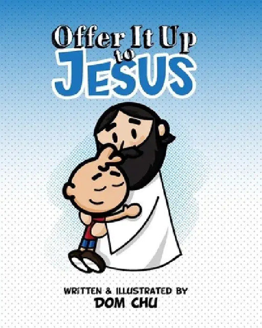 Offer It Up To JESUS by Dom Chu